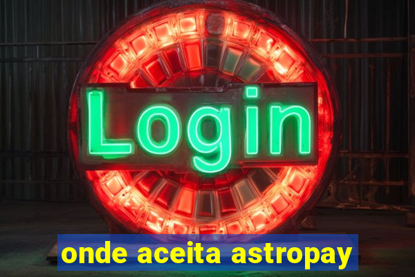 onde aceita astropay